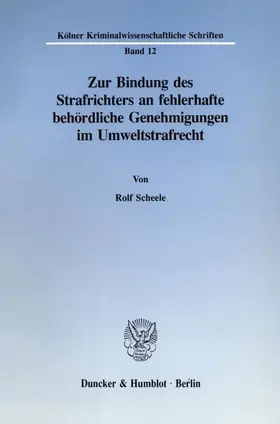 Scheele |  Zur Bindung des Strafrichters an fehlerhafte behördliche Genehmigungen im Umweltstrafrecht | Buch |  Sack Fachmedien