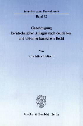 Heitsch |  Genehmigung kerntechnischer Anlagen nach deutschem und US-amerikanischem Recht. | Buch |  Sack Fachmedien