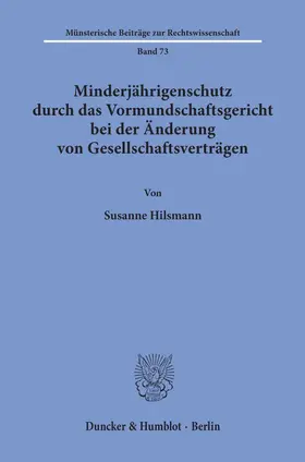 Hilsmann |  Minderjährigenschutz durch das Vormundschaftsgericht bei der Änderung von Gesellschaftsverträgen. | Buch |  Sack Fachmedien