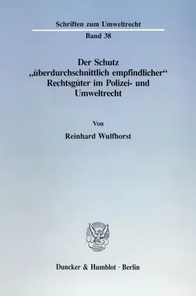 Wulfhorst |  Der Schutz "überdurchschnittlich empfindlicher' Rechtsgüter im Polizei- und Umweltrecht. | Buch |  Sack Fachmedien