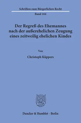 Küppers |  Der Regreß des Ehemannes nach der außerehelichen Zeugung eines zeitweilig ehelichen Kindes. | Buch |  Sack Fachmedien