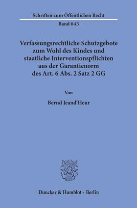 Jeand'Heur |  Verfassungsrechtliche Schutzgebote zum Wohl des Kindes und staatliche Interventionspflichten aus der Garantienorm des Art. 6 Abs. 2 Satz 2 GG. | Buch |  Sack Fachmedien