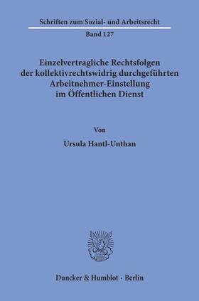 Hantl-Unthan |  Einzelvertragliche Rechtsfolgen der kollektivrechtswidrig durchgeführten Arbeitnehmer-Einstellung im Öffentlichen Dienst. | Buch |  Sack Fachmedien