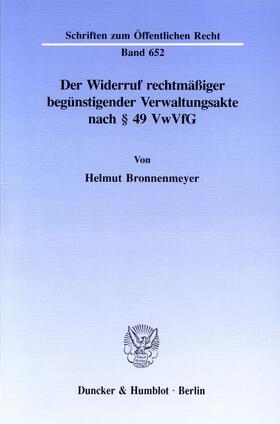 Bronnenmeyer | Der Widerruf rechtmäßiger begünstigender Verwaltungsakte nach § 49 VwVfG. | Buch | 978-3-428-07984-1 | sack.de