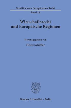 Schäffer |  Wirtschaftsrecht und Europäische Regionen. | Buch |  Sack Fachmedien