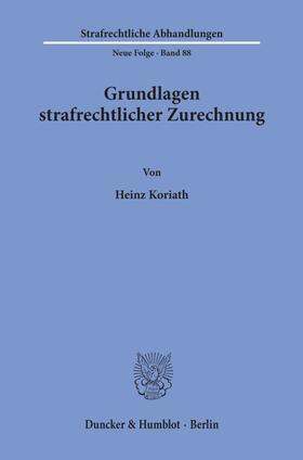 Koriath |  Grundlagen strafrechtlicher Zurechnung. | Buch |  Sack Fachmedien