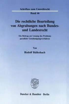 Büllesbach |  Die rechtliche Beurteilung von Abgrabungen nach Bundes- und Landesrecht. | Buch |  Sack Fachmedien