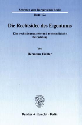 Eichler |  Die Rechtsidee des Eigentums. | Buch |  Sack Fachmedien