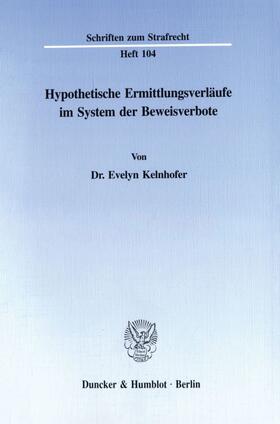 Kelnhofer |  Hypothetische Ermittlungsverläufe im System der Beweisverbote. | Buch |  Sack Fachmedien