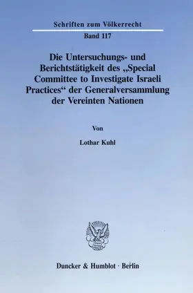 Kuhl |  Die Untersuchungs- und Berichtstätigkeit des "Special Committee to Investigate Israeli Practices' der Generalversammlung der Vereinten Nationen. | Buch |  Sack Fachmedien