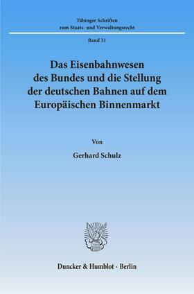 Schulz |  Das Eisenbahnwesen des Bundes und die Stellung der deutschen Bahnen auf dem Europäischen Binnenmarkt. | Buch |  Sack Fachmedien