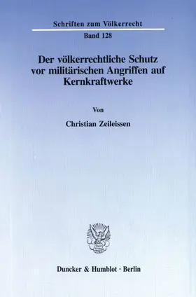 Zeileissen |  Der völkerrechtliche Schutz vor militärischen Angriffen auf Kernkraftwerke. | Buch |  Sack Fachmedien