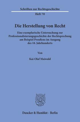 Maiwald |  Die Herstellung von Recht. | Buch |  Sack Fachmedien
