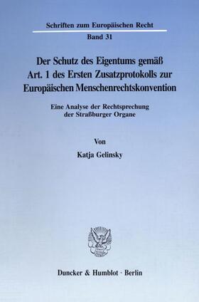 Gelinsky |  Der Schutz des Eigentums gemäß Art. 1 des Ersten Zusatzprotokolls zur Europäischen Menschenrechtskonvention. | Buch |  Sack Fachmedien