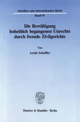 Scheffler |  Die Bewältigung hoheitlich begangenen Unrechts durch fremde Zivilgerichte | Buch |  Sack Fachmedien