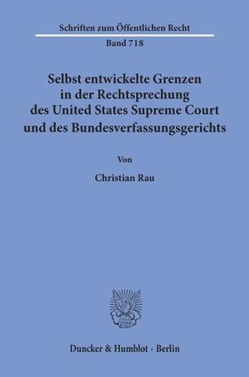 Rau |  Selbst entwickelte Grenzen in der Rechtsprechung des United States Supreme Court und des Bundesverfassungsgerichts. | Buch |  Sack Fachmedien