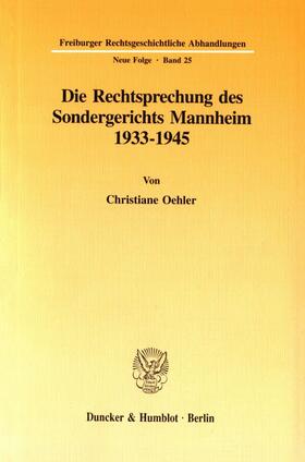 Oehler |  Die Rechtsprechung des Sondergerichts Mannheim 1933-1945. | Buch |  Sack Fachmedien