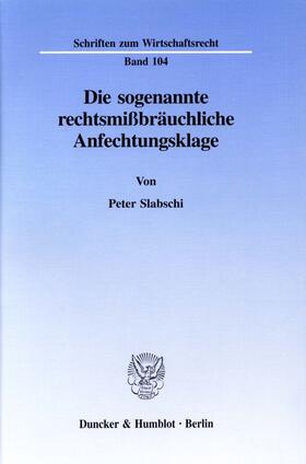 Slabschi |  Die sogenannte rechtsmißbräuchliche Anfechtungsklage. | Buch |  Sack Fachmedien