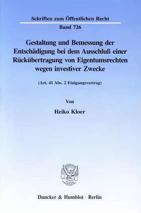 Kloer | Gestaltung und Bemessung der Entschädigung bei dem Ausschluß einer Rückübertragung von Eigentumsrechten wegen investiver Zwecke. | Buch | 978-3-428-09001-3 | sack.de