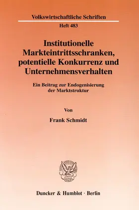 Schmidt |  Institutionelle Markteintrittsschranken, potentielle Konkurrenz und Unternehmensverhalten. | Buch |  Sack Fachmedien