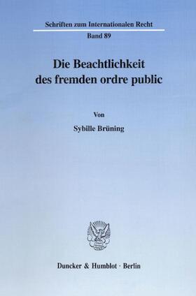 Brüning |  Die Beachtlichkeit des fremden ordre public | Buch |  Sack Fachmedien