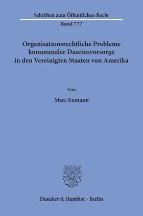 Eumann |  Organisationsrechtliche Probleme kommunaler Daseinsvorsorge in den Vereinigten Staaten von Amerika. | Buch |  Sack Fachmedien