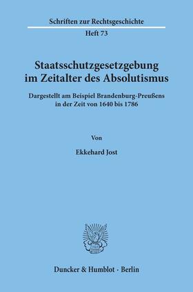 Jost |  Staatsschutzgesetzgebung im Zeitalter des Absolutismus, | Buch |  Sack Fachmedien