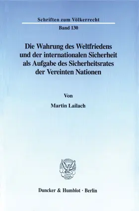 Lailach |  Die Wahrung des Weltfriedens und der internationalen Sicherheit als Aufgabe des Sicherheitsrates der Vereinten Nationen. | Buch |  Sack Fachmedien