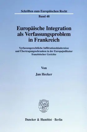 Hecker |  Europäische Integration als Verfassungsproblem in Frankreich. | Buch |  Sack Fachmedien