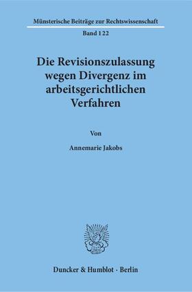 Jakobs |  Die Revisionszulassung wegen Divergenz im arbeitsgerichtlichen Verfahren. | Buch |  Sack Fachmedien