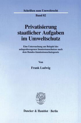 Ludwig |  Privatisierung staatlicher Aufgaben im Umweltschutz. | Buch |  Sack Fachmedien