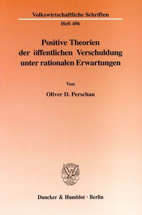 Perschau |  Positive Theorien der öffentlichen Verschuldung unter rationalen Erwartungen. | Buch |  Sack Fachmedien