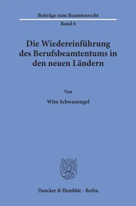 Schwanengel |  Die Wiedereinführung des Berufsbeamtentums in den neuen Ländern. | Buch |  Sack Fachmedien