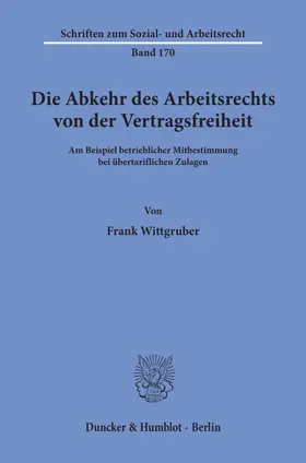 Wittgruber |  Die Abkehr des Arbeitsrechts von der Vertragsfreiheit | Buch |  Sack Fachmedien