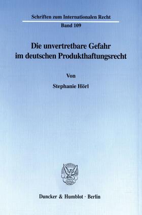 Hörl |  Die unvertretbare Gefahr im deutschen Produkthaftungsrecht. | Buch |  Sack Fachmedien