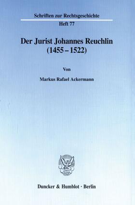 Ackermann |  Der Jurist Johannes Reuchlin (1455–1522). | Buch |  Sack Fachmedien