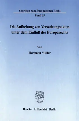 Müller |  Die Aufhebung von Verwaltungsakten unter dem Einfluß des Europarechts. | Buch |  Sack Fachmedien