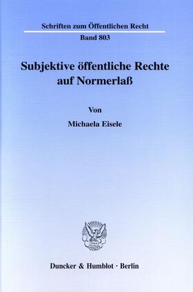 Eisele |  Subjektive öffentliche Rechte auf Normerlaß | Buch |  Sack Fachmedien