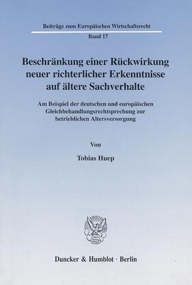 Huep |  Beschränkung einer Rückwirkung neuer richterlicher Erkenntnisse auf ältere Sachverhalte. | Buch |  Sack Fachmedien