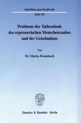 Brambach |  Probleme der Tatbestände des erpresserischen Menschenraubes und der Geiselnahme. | Buch |  Sack Fachmedien