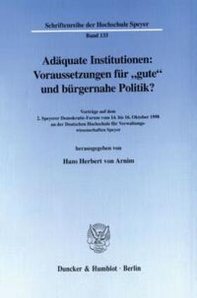 Arnim |  Adäquate Institutionen: Voraussetzungen für "gute" und bürgernahe Politik? | Buch |  Sack Fachmedien