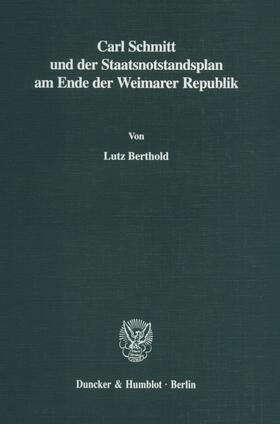 Berthold |  Carl Schmitt und der Staatsnotstandsplan am Ende der Weimarer Republik | Buch |  Sack Fachmedien