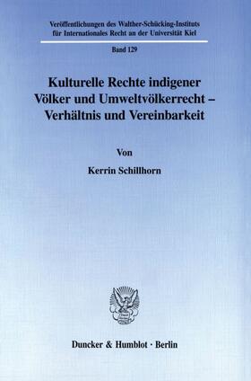 Schillhorn |  Kulturelle Rechte indigener Völker und Umweltvölkerrecht - Verhältnis und Vereinbarkeit. | Buch |  Sack Fachmedien
