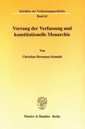 Schmidt |  Vorrang der Verfassung und konstitutionelle Monarchie. | Buch |  Sack Fachmedien