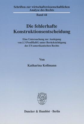 Kollmann |  Die fehlerhafte Konstruktionsentscheidung. | Buch |  Sack Fachmedien