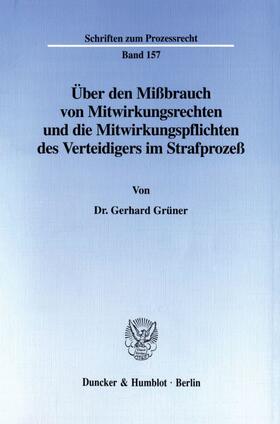 Grüner | Über den Mißbrauch von Mitwirkungsrechten und die Mitwirkungspflichten des Verteidigers im Strafprozeß. | Buch | 978-3-428-10111-5 | sack.de