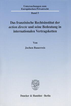 Bauerreis |  Das französische Rechtsinstitut der ¿action directe¿ und seine Bedeutung in internationalen Vertragsketten. | Buch |  Sack Fachmedien