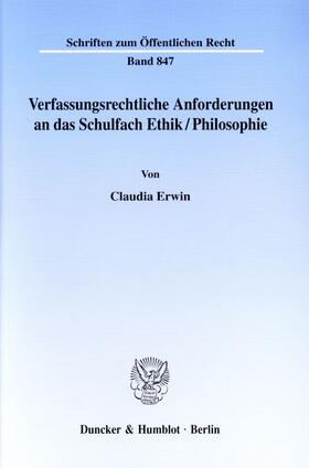Erwin |  Verfassungsrechtliche Anforderungen an das Schulfach Ethik/Philosophie. | Buch |  Sack Fachmedien
