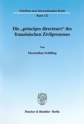 Schilling |  Die "principes directeurs« des französischen Zivilprozesses. | Buch |  Sack Fachmedien