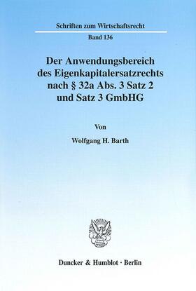 Barth |  Der Anwendungsbereich des Eigenkapitalersatzrechts nach § 32a Abs. 3 Satz 2 und Satz 3 GmbHG. | Buch |  Sack Fachmedien